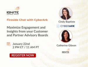 [Fireside Chat with CyberArk] Maximize Engagement and Insights from your Customer and Partner Advisory Boards