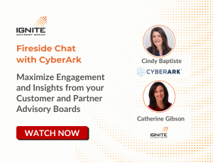 [Fireside Chat with CyberArk] Maximize Engagement and Insights from your Customer and Partner Advisory Boards