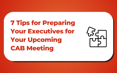 7 Tips for Preparing Your Executives for your Upcoming Customer Advisory Board Meeting